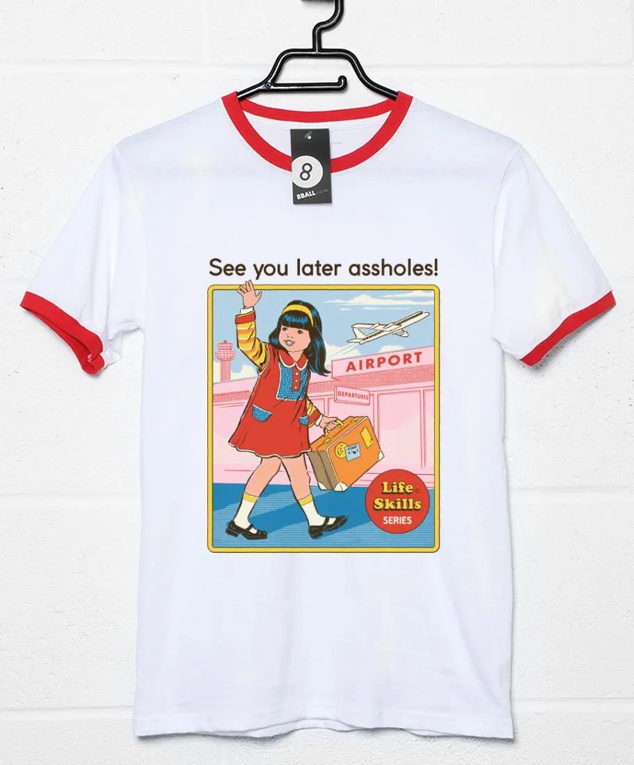 Steven Rhodes See You Later A*#holes Ringer T-Shirt